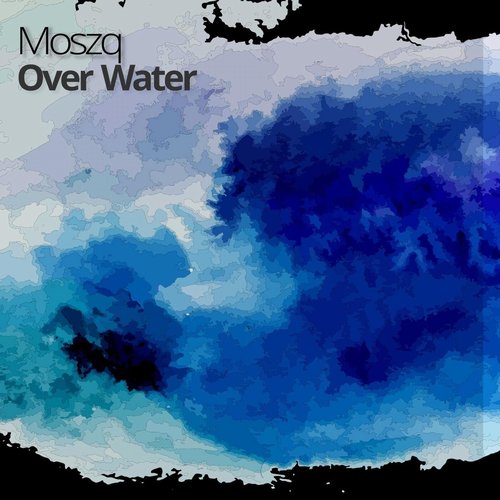 Moszq - Over Water [196779412899]